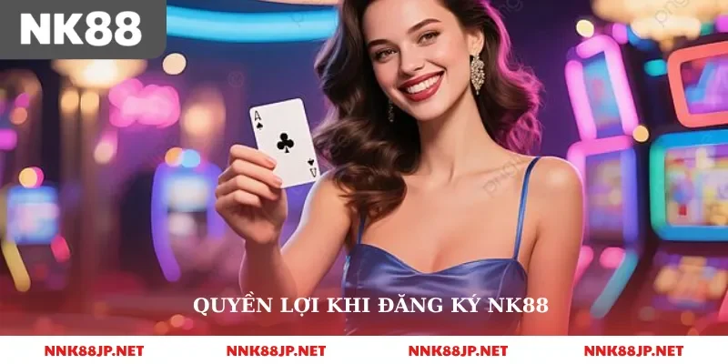 Quyền lợi khi đăng ký nk88
